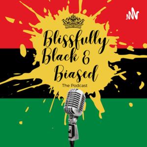 Blissfully Black & Biased: The Podcast