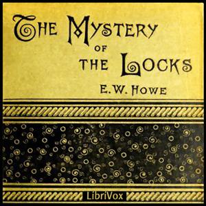 Mystery of the Locks, The by E. W. Howe (1853 - 1937)