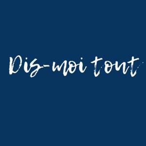 Dis-moi Tout Podcast
