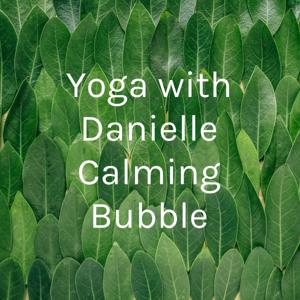 Yoga with Danielle Calming Bubble