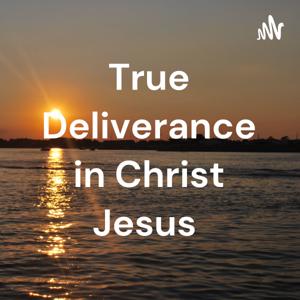 True Deliverance in Christ Jesus