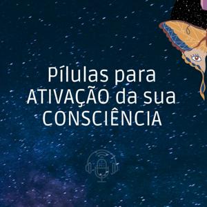 Pílulas para ATIVAÇÃO da sua CONSCIÊNCIA