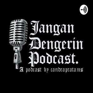 Jangan Dengerin Podcast