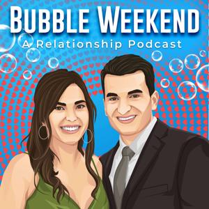 Bubble Weekend - A Relationship Podcast