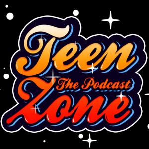 TEEN ZONE THE PODCAST