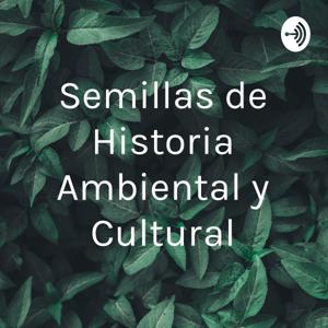 Semillas de Historia Ambiental y Cultural