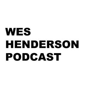 Wes Henderson Podcast