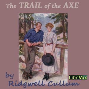 Trail of the Axe, The by Ridgwell Cullum (1867 - 1943)