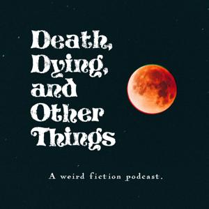 Death, Dying, and Other Things