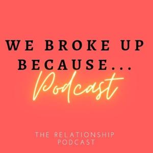 We Broke Up Because...