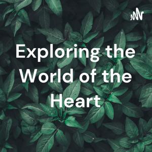 Exploring the World of the Heart