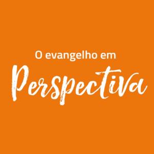 O Evangelho em Perspectiva