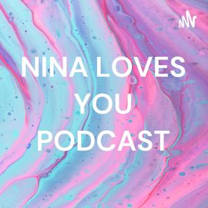 NINA LOVES YOU PODCAST