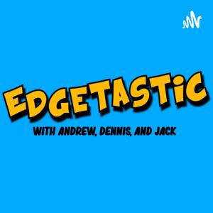 Edgetastic Podcast