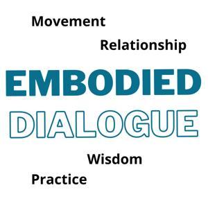 Embodied Dialogue: Movement, Relationship, Wisdom & Practice