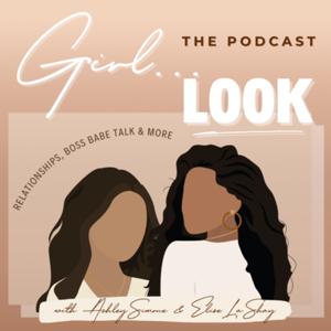 Girl...Look | The Podcast