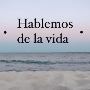 Hablemos de la vida