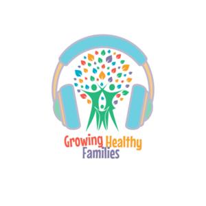 Growing Healthy Families Podcast
