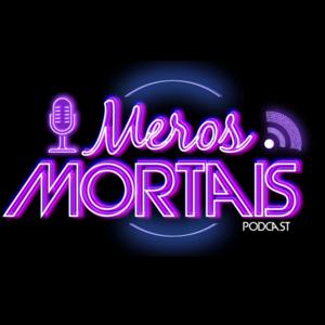 Meros Mortais podcast