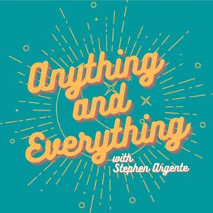 Anything and Everything with Stephen Argente