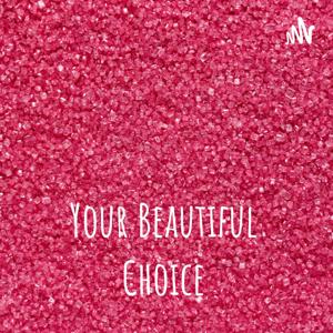 Your Beautiful Choice