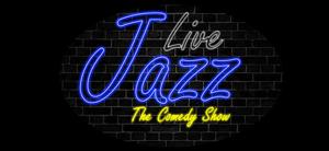 Live Jazz: The Comedy Show