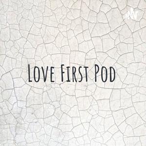 Love First Pod