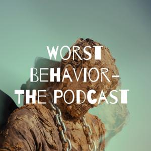 Worst Behavior- The Podcast