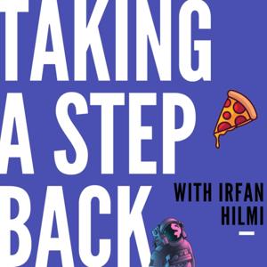 Taking A Step Back with Irfan Hilmi