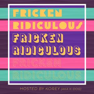 Fricken Ridiculous Podcast