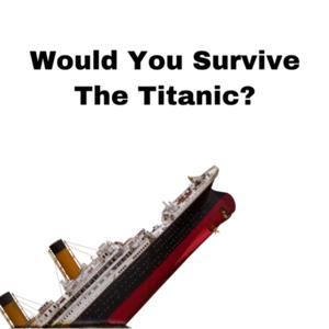 Would You Survive The Titanic?