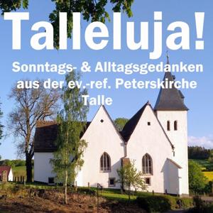 Talleluja!  Sonntags- & Alltagsgedanken aus der ev.-ref. Peterskirche Talle