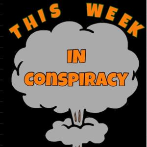 This Week in Conspiracy