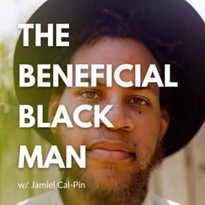 The Beneficial Black Man: Faith, Personal Development, Creativity, and Mental & Emotional Health by Jamiel Cal-Pin