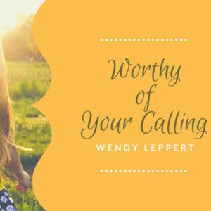 Worthy of Your Calling