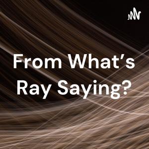 From What's Ray Saying?