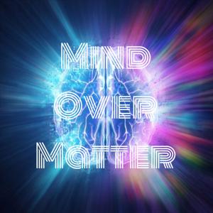 Mind Over Matter