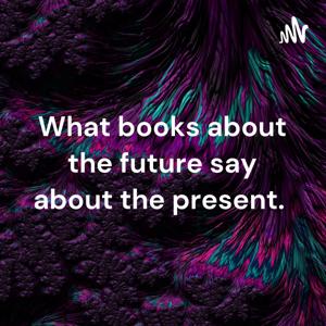 What books about the future say about the present.