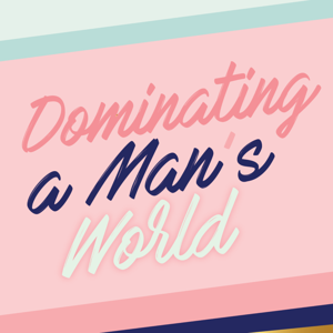 Dominating A Man's World