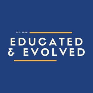 Educated & Evolved