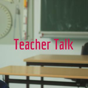 Teacher Talk