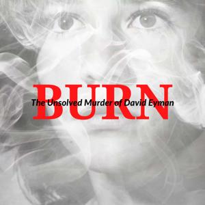 BURN: the Unsolved Murder of David Eyman