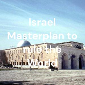 Israel Masterplan to rule the World