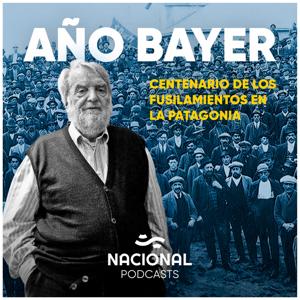 Año Bayer: Centenario de los fusilamientos en la Patagonia