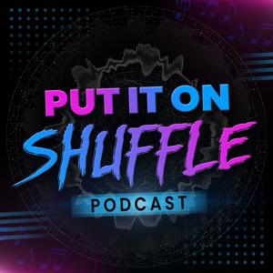 Put It On Shuffle Podcast