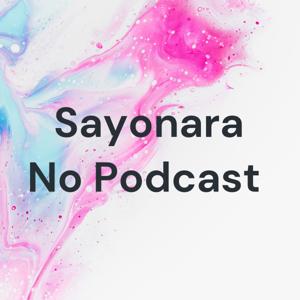 Sayonara No Podcast