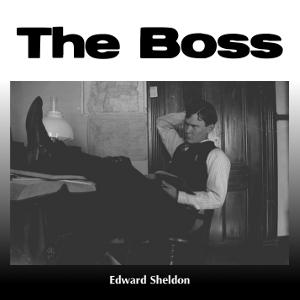 Boss, The by Edward Sheldon (1886 - 1946)