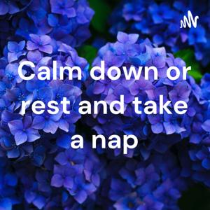 Calm down or rest and take a nap