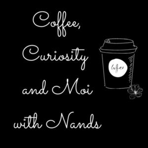 Coffee, Curiosity and Moi with Nands