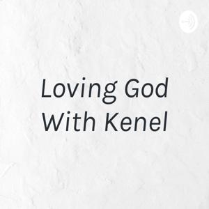 Loving God With Kenel